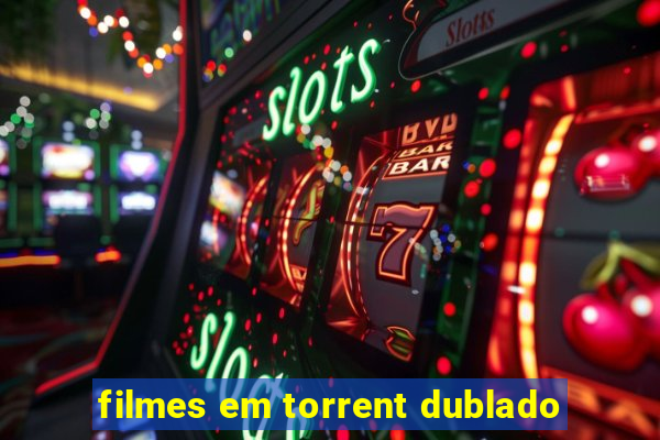 filmes em torrent dublado